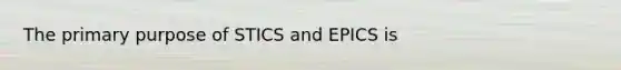 The primary purpose of STICS and EPICS is