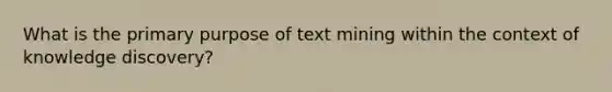 What is the primary purpose of text mining within the context of knowledge discovery?