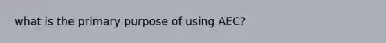 what is the primary purpose of using AEC?