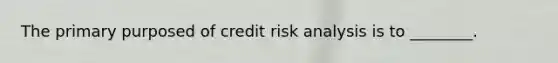 The primary purposed of credit risk analysis is to ________.