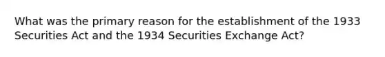 What was the primary reason for the establishment of the 1933 Securities Act and the 1934 Securities Exchange Act?