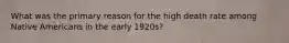 What was the primary reason for the high death rate among Native Americans in the early 1920s?