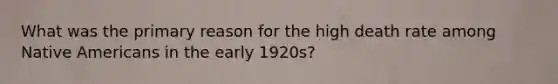 What was the primary reason for the high death rate among Native Americans in the early 1920s?