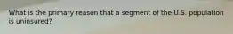 What is the primary reason that a segment of the U.S. population is uninsured?