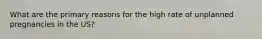 What are the primary reasons for the high rate of unplanned pregnancies in the US?