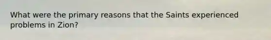 What were the primary reasons that the Saints experienced problems in Zion?