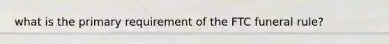 what is the primary requirement of the FTC funeral rule?