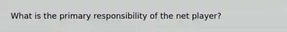 What is the primary responsibility of the net player?