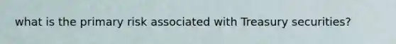what is the primary risk associated with Treasury securities?