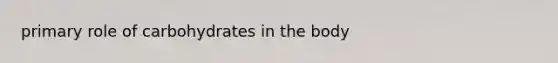 primary role of carbohydrates in the body
