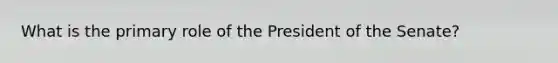 What is the primary role of the President of the Senate?