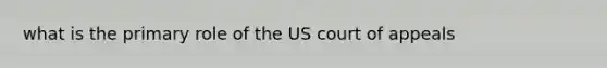 what is the primary role of the US court of appeals