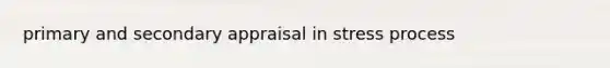 primary and secondary appraisal in stress process