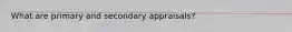 What are primary and secondary appraisals?