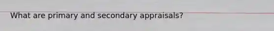 What are primary and secondary appraisals?