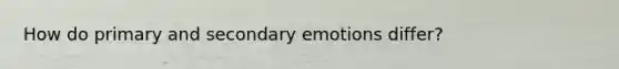 How do primary and secondary emotions differ?