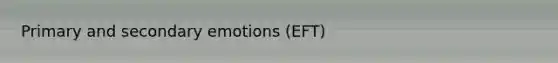 Primary and secondary emotions (EFT)