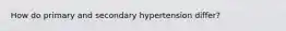 How do primary and secondary hypertension differ?