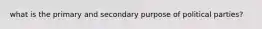 what is the primary and secondary purpose of political parties?