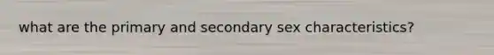 what are the primary and secondary sex characteristics?