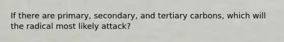 If there are primary, secondary, and tertiary carbons, which will the radical most likely attack?