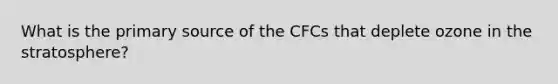 What is the primary source of the CFCs that deplete ozone in the stratosphere?