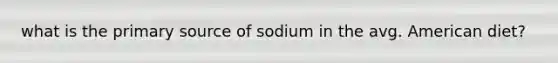 what is the primary source of sodium in the avg. American diet?