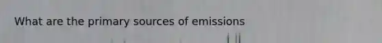 What are the primary sources of emissions