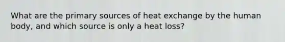 What are the primary sources of heat exchange by the human body, and which source is only a heat loss?