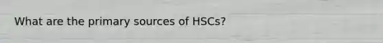 What are the primary sources of HSCs?