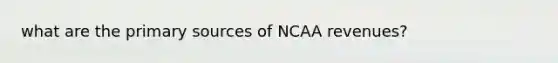 what are the primary sources of NCAA revenues?