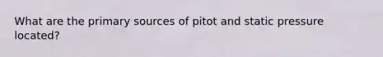 What are the primary sources of pitot and static pressure located?