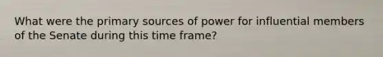 What were the primary sources of power for influential members of the Senate during this time frame?