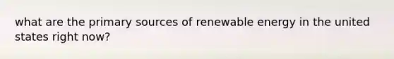 what are the primary sources of renewable energy in the united states right now?