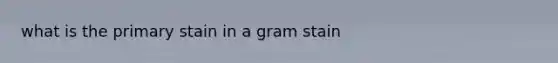 what is the primary stain in a gram stain