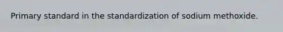 Primary standard in the standardization of sodium methoxide.