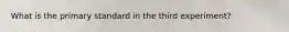 What is the primary standard in the third experiment?