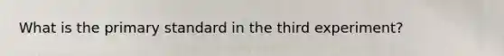 What is the primary standard in the third experiment?