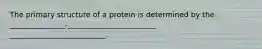 The primary structure of a protein is determined by the _______________-________________________ __________________________.