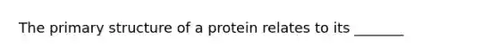 The primary structure of a protein relates to its _______