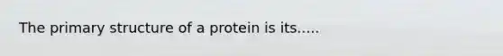 The primary structure of a protein is its.....