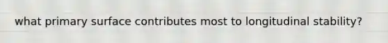 what primary surface contributes most to longitudinal stability?