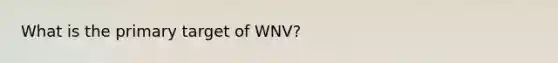 What is the primary target of WNV?