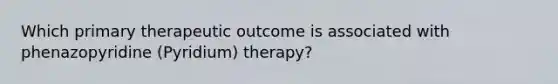 Which primary therapeutic outcome is associated with phenazopyridine (Pyridium) therapy?