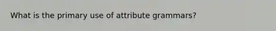 What is the primary use of attribute grammars?