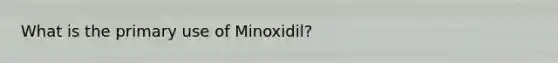 What is the primary use of Minoxidil?