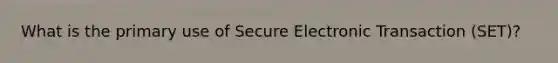 What is the primary use of Secure Electronic Transaction (SET)?