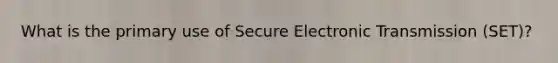 What is the primary use of Secure Electronic Transmission (SET)?