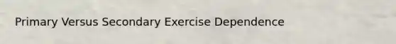 Primary Versus Secondary Exercise Dependence