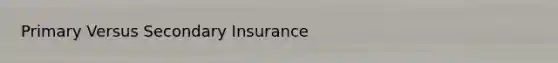 Primary Versus Secondary Insurance